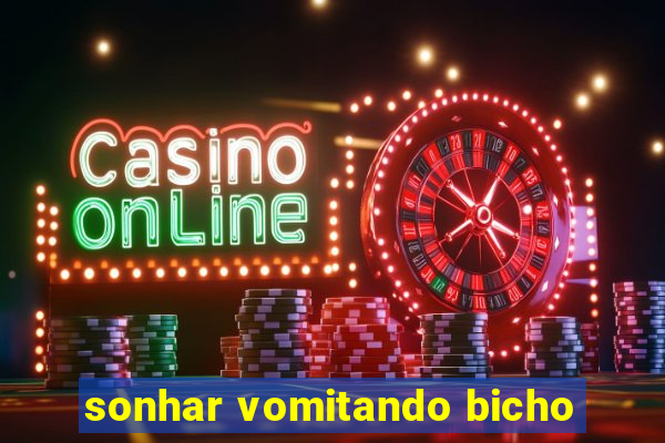 sonhar vomitando bicho